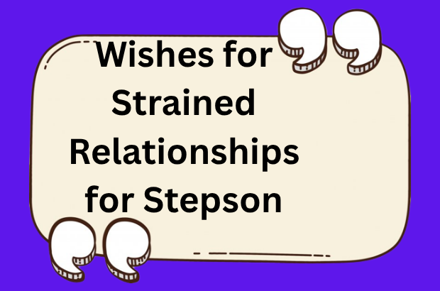 Wishes for Strained or Distant Relationships for Stepson