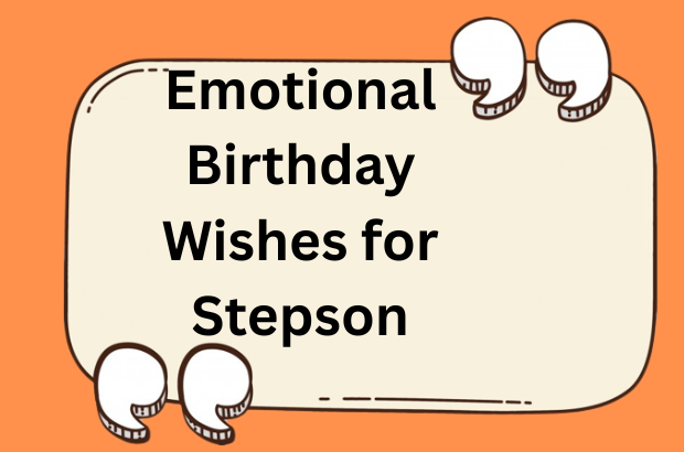 Emotional Birthday Wishes & Messages for Stepson