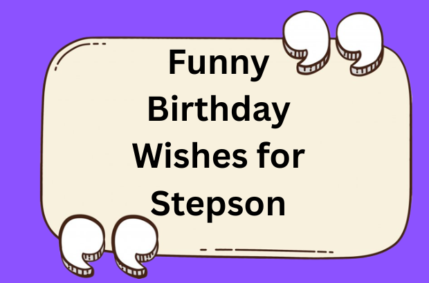 Funny Birthday Wishes & Messages for Stepson