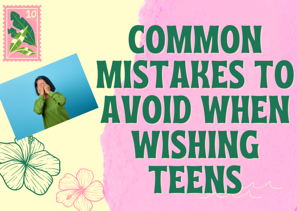 Common Mistakes to Avoid When Wishing Teens