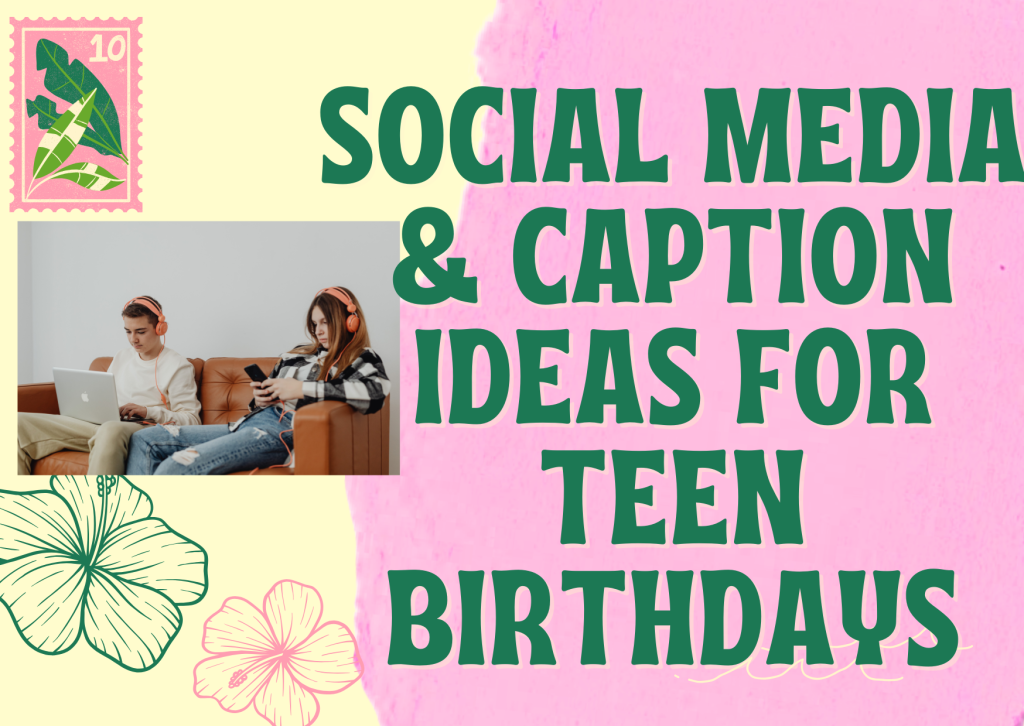 Social Media & Caption Ideas for Teen Birthdays