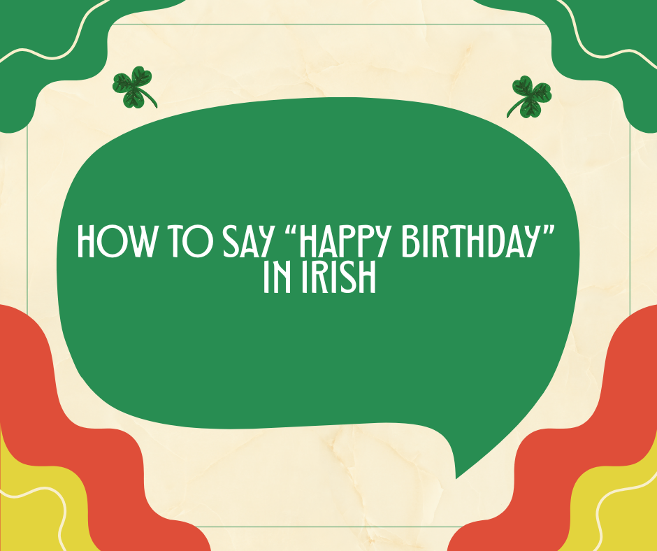 How to Say “Happy Birthday” in Irish Gaelic