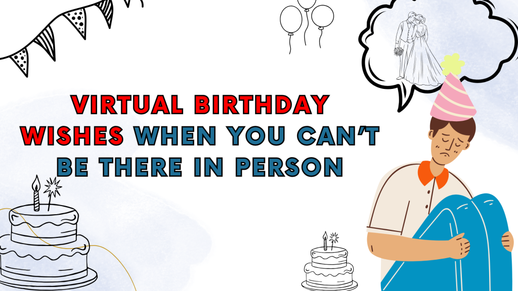Virtual Birthday Wishes When You Can’t Be There in Person